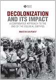 Decolonization and its Impact: A Comparitive Approach to the End of the Colonial Empires (History of the Contemporary World)