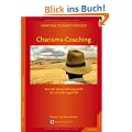 Charisma-Coaching: Von der Ausstrahlungskraft zur Anziehungskraft. Pr�senz-Coaching f�r Wesentliches. Mit einer Praxis-CD: Von der Ausstrahlungskarft ... Pr�senz-Coaching f�r Wesentliches