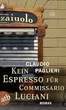 Kein Espresso f&uuml;r Commissario Luciani: Roman (Commisario Luciani) - Claudio Paglieri