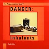 Danger: Inhalants (The Drug Awareness Library)