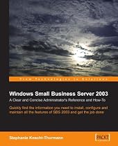 Microsoft Small Business Server SBS 2003: A Clear and Concise Administrator's Reference and How-To