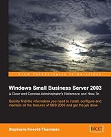 Microsoft Small Business Server SBS 2003: A Clear and Concise Administrator's Reference and How-To
