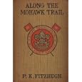 Along the Mohawk Trail or Boy Scouts on Lake Champlain by  Percy K. Fitzhugh
