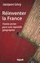R�inventer la France : Trente cartes pour une nouvelle g�ographie