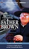 Father Brown Mysteries, The - The Flying Stars, The Point of a Pin, The Three Tools of Death, and The Invisible Man: A Radio Dramatization