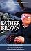Father Brown Mysteries, The - The Flying Stars, The Point of a Pin, The Three Tools of Death, and The Invisible Man: A Radio Dramatization