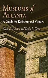 Museums of Atlanta: A Guide for Residents and Visitors