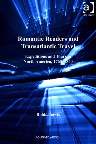 Romantic Readers and Transatlantic Travel: Expeditions and Tours in North America, 1760-1840 (Ashgate Series in Nineteenth-Century Transatlantic Studies)