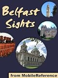 Belfast Sights 2012: a travel guide to the top 30+ attractions in Belfast, Northern Ireland, United Kingdom (Mobi Sights)
