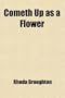 Cometh up as a Flower; An Autobiography