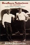 Brothers Notorious: The Sheltons - Southern Illinois' Legendary Gangsters
