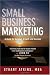 Small Business Marketing: A Guide for Survival Growth and Success