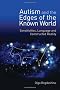 Autism and the Edges of the Known World: Sensitivities, Language, and Constructed Reality