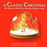 A Classic Christmas: the Ultimate Collection of Christmas Classics and Carols
