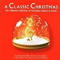 A Classic Christmas: the Ultimate Collection of Christmas Classics and Carols