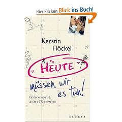 Heute m�ssen wir es tun: Kinderwunsch und andere Kleinigkeiten