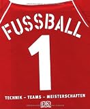 Fußball: Technik - Teams - Meisterschaften