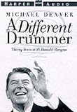 A Different Drummer: My Thirty Years with Ronald Reagan