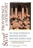 Secret Providence & Newport: The Unique Guidebook to Providence & Newports Hidden Sites, Sounds & Tastes (Secret Guide series)