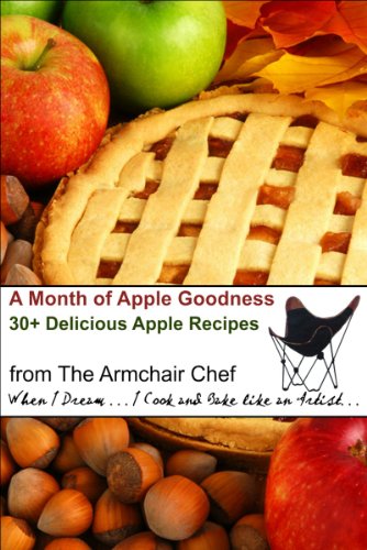 A Month of Apple Goodness; 30+ Delicious Apple Recipes (A Month of Goodness)