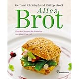 Alles Brot - Kreative Rezepte f�r Genie�er - von pikant bis s��von "Philipp Str�ck"
