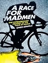 A Race for Madmen: A History of the Tour de France