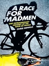 A Race for Madmen: A History of the Tour de France