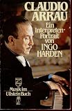 Claudio Arrau - Ein Interpreten- Portrait. - Ingo Harden