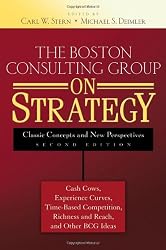 The Boston Consulting Group on Strategy: Classic Concepts and New Perspectives