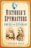 Victoria's spymasters : empire and espionage