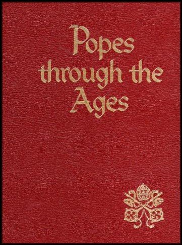 Popes Through the Ages: A Magnificent Panorama of the Catholic Papacy, From Saint Peter to John Paul II