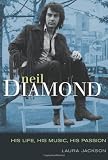 Neil Diamond: His Life, His Music, His Passion