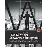 Die Kunst der Schwarzwei�fotografie. Eine Schule der Bildgestaltung im digitalen Zeitaltervon "Torsten Andreas Hoffmann"