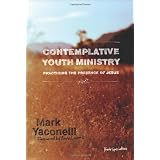 Contemplative Youth Ministry: Practicing the Presence of Jesus (Youth Specialties)