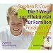 Die 7 Wege zur Effektivit�t f�r Familien: Prinzipien f�r starke Familien