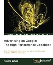 Advertising on Google: The High Performance Cookbook