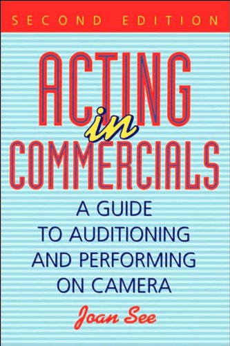 Acting in Commercials: A Guide to Auditioning and Performing on Camera