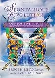 Spontaneous Evolution: Our Positive Future (and a Way to Get There from Here)