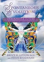 Spontaneous Evolution: Our Positive Future (and a Way to Get There from Here)