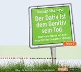 Der Dativ ist dem Genitiv sein Tod 3: Noch mehr Neues aus dem Irrgarten der deutschen Sprache - Bastian Sick