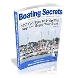 Boating Secrets: 127 Top Tips To Help You Buy and Enjoy Your Boat