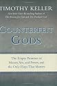 Counterfeit Gods: The Empty Promises of Money, Sex, and Power, and the Only Hope that Matters