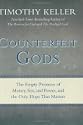 Counterfeit Gods: The Empty Promises of Money; Sex; and Power; and the Only Hope that Matters by Timothy Keller