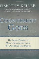 Counterfeit Gods: The Empty Promises of Money, Sex, and Power, and the Only Hope that Matters