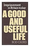 A good and useful life : imprisonment in Britain today