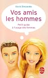 Vos amis les hommes : Petit guide � l'usage des femmes