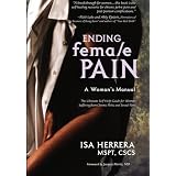 Ending Female Pain: A Woman's Manual - The Ultimate Self-Help Guide for Women Suffering from Chronic Pelvic and Sexual Pain