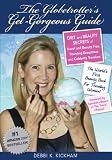 The Globetrotter’s Get-Gorgeous Guide: Diet and Beauty Secrets of Travel and Beauty Pros, Traveling Executives and Celebrity Travelers