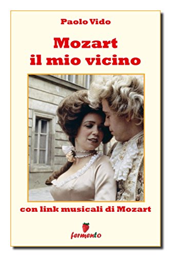 Mozart il mio vicino (con link della musica di Mozart) (Classici della letteratura e narrativa contemporanea) (Italian Edition)