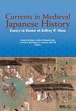 Currents in Medieval Japanese History: Essays in Honor of Jeffrey P. Mass